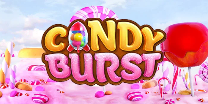 Candy Burst – Merasakan Bermain Di Slot Termanis Dan Tergacor
