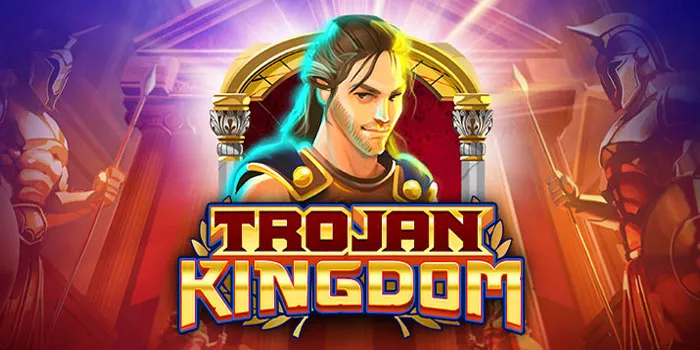 Trojan Kingdom - Game Slot Yang Semakin Populer