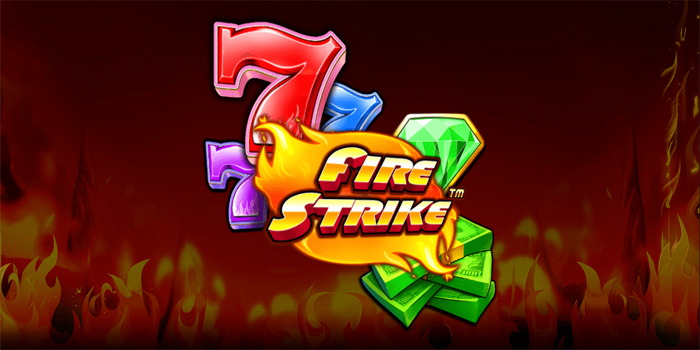 Strategi Sukses Mudah Menang Slot Fire Strike