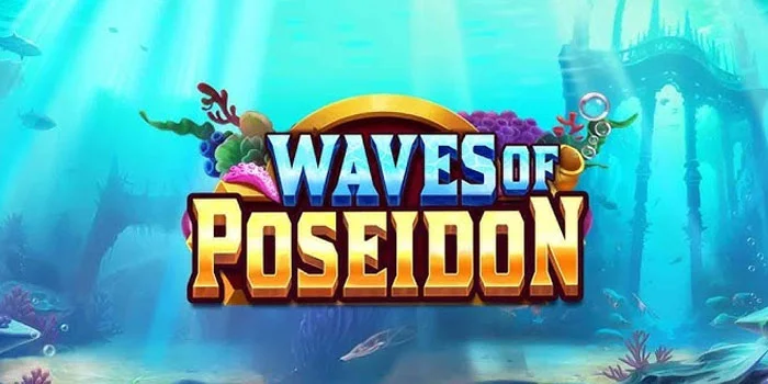 Tips Jitu Mudah Jackpot di Slot Online Waves of Poseidon