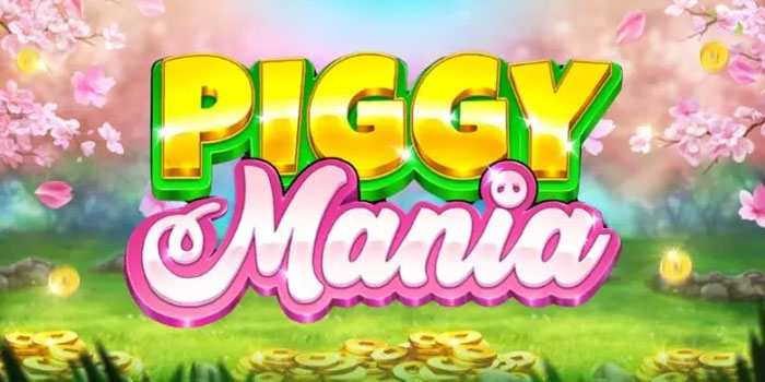 Cara Main Slot Piggy Mania Biar Cuan Terus