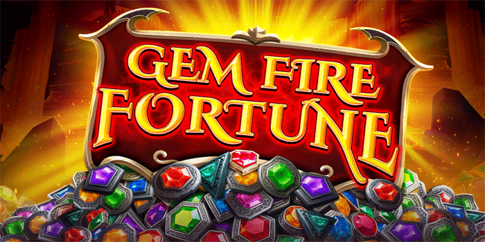 Tips Ampuh Mendapatkan Jackpot Besar Slot Gem Fire Fortune