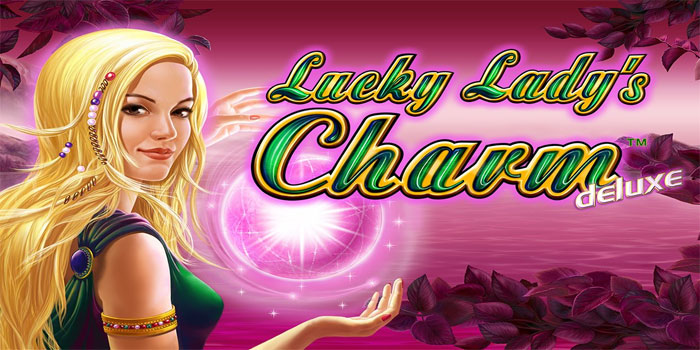 Pola Spin Slot Lucky Lady’s Charm Deluxe Terbaru Yang Sering Maxwin
