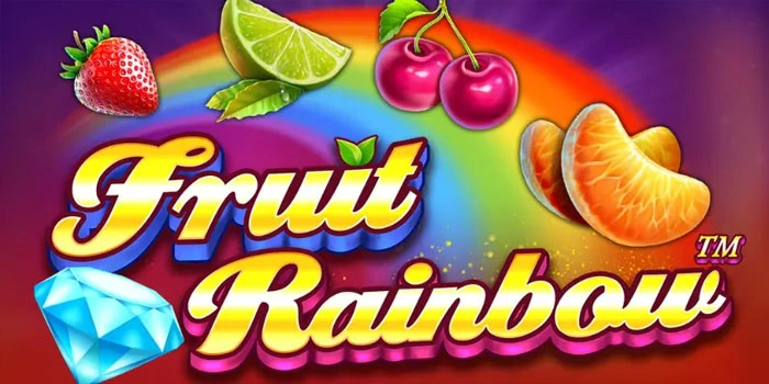 Panduan Lengkap Dapatkan Jackpot di Slot Fruit Rainbow