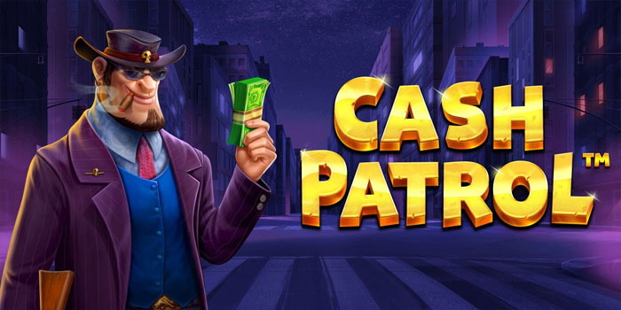 Cara Cepat Dapat Jackpot Slot Cash Patrol
