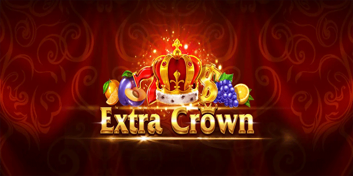 Rahasia Memaksimalkan Fitur Bonus di Extra Crown